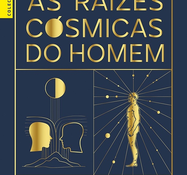 AS RAÍZES CÓSMICAS DO HOMEM