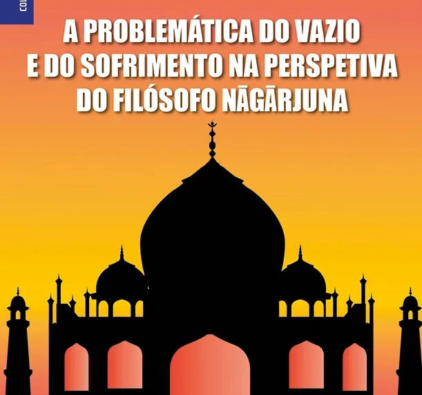A PROBLEMÁTICA DO VAZIO E DO SOFRIMENTO NA PERSPETIVA DO FILÓSOFO NAGARJUNA